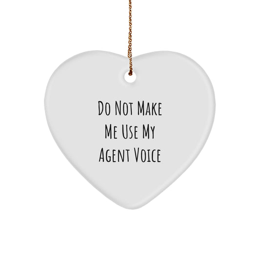 Funny Agent Gifts for Him, Heart Ornament with 'Do Not Make Me Use My Agent Voice' Quote, Personalized Christmas Memorable Presents for Agent Friends or Family - Image 1