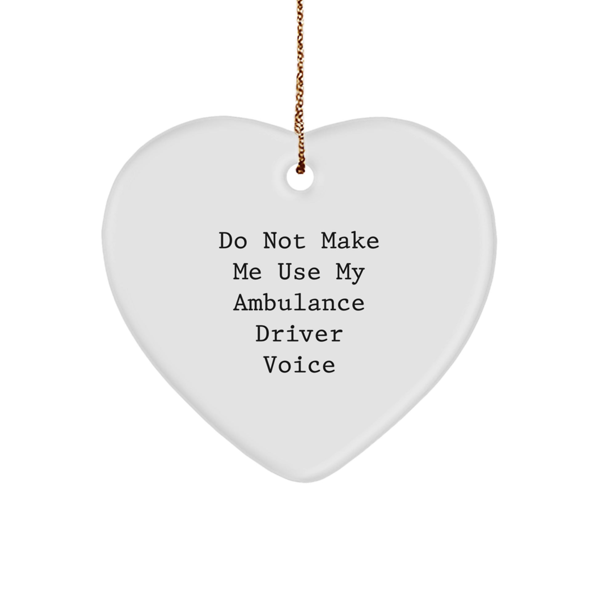 Funny Ambulance Driver Gifts from Family Friends, Heart Ornament Do Not Make Me Use My Ambulance Driver Voice, Ambulance Driver Heart Ornament for Christmas Unique Gifts - Image 1
