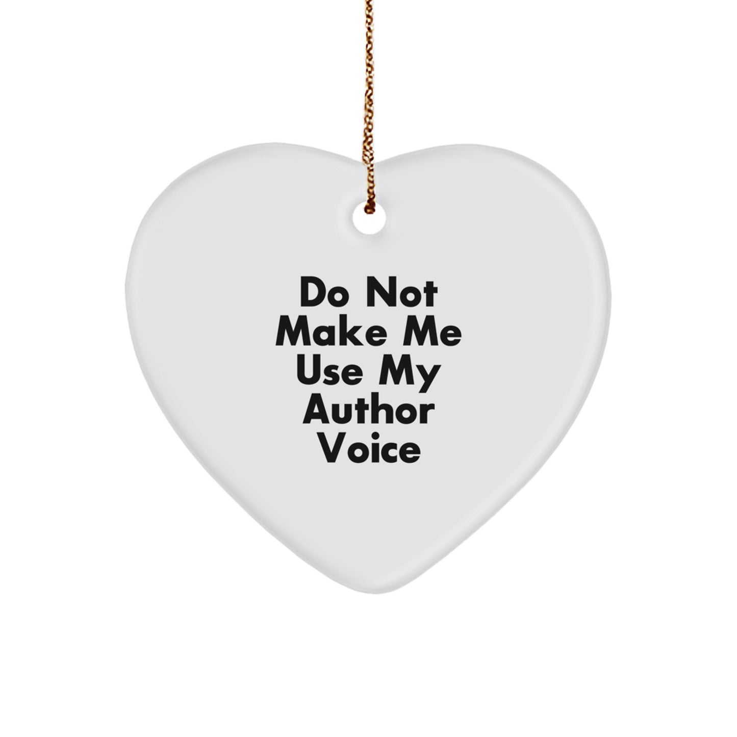 Funny Author Gifts, Heart Ornament with 'Do Not Make Me Use My Author Voice' Quote, Gifts from Friends, Family, or Coworkers for Christmas - Image 1