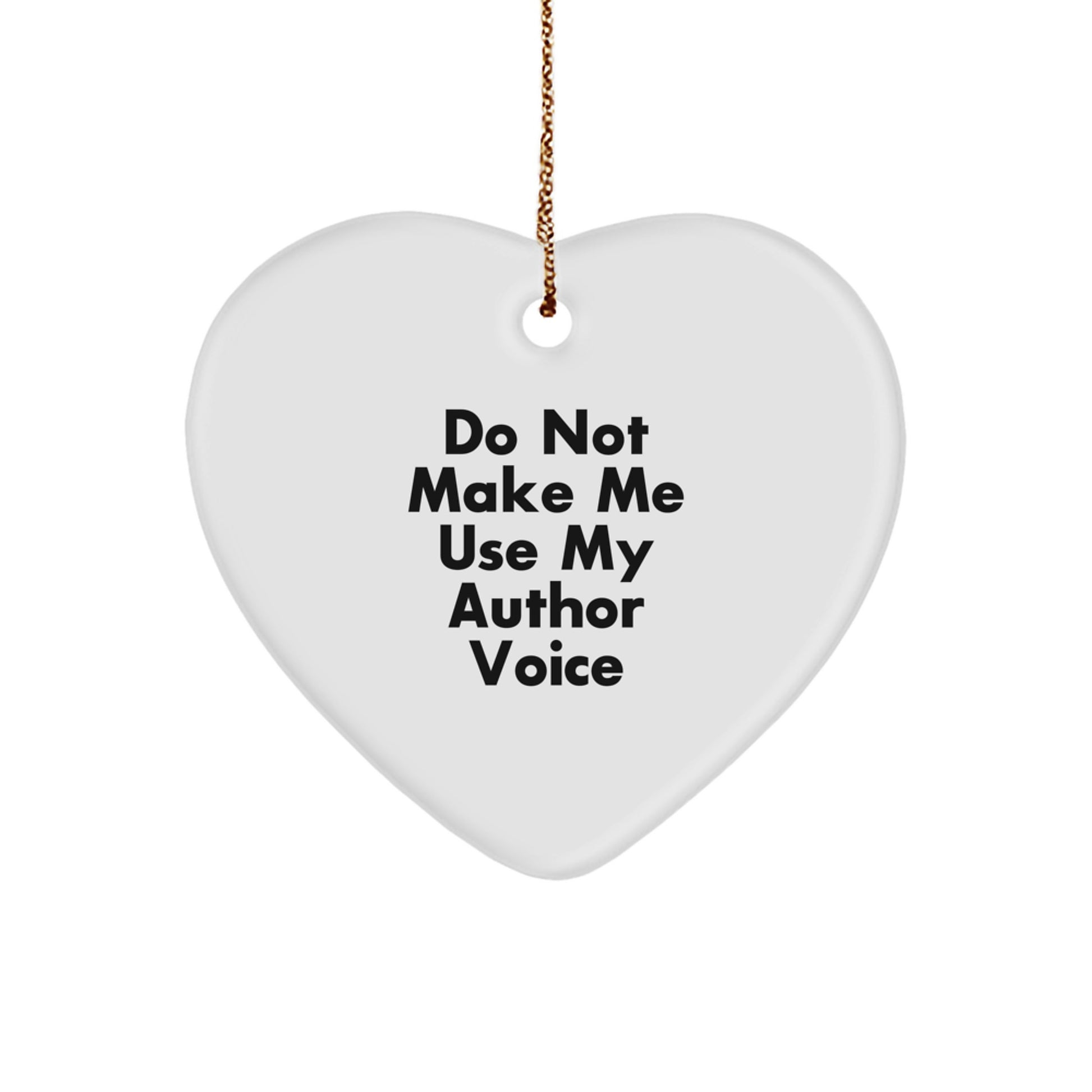 Funny Author Gifts, Heart Ornament with 'Do Not Make Me Use My Author Voice' Quote, Gifts from Friends, Family, or Coworkers for Christmas - Image 1