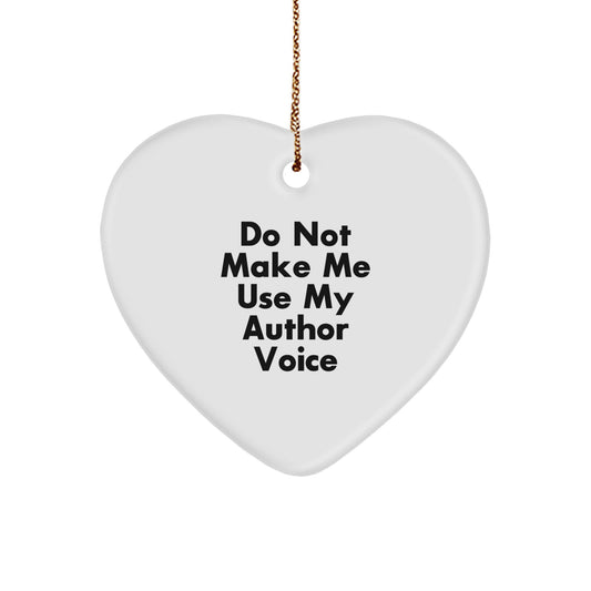 Funny Author Gifts, Heart Ornament with 'Do Not Make Me Use My Author Voice' Quote, Gifts from Friends, Family, or Coworkers for Christmas - Image 1