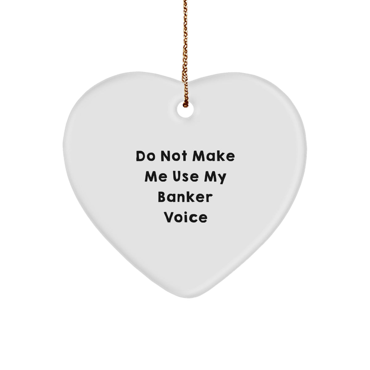 Christmas Unique Gift for Her Banker Ornament – Do Not Make Me Use My Voice - Image 1