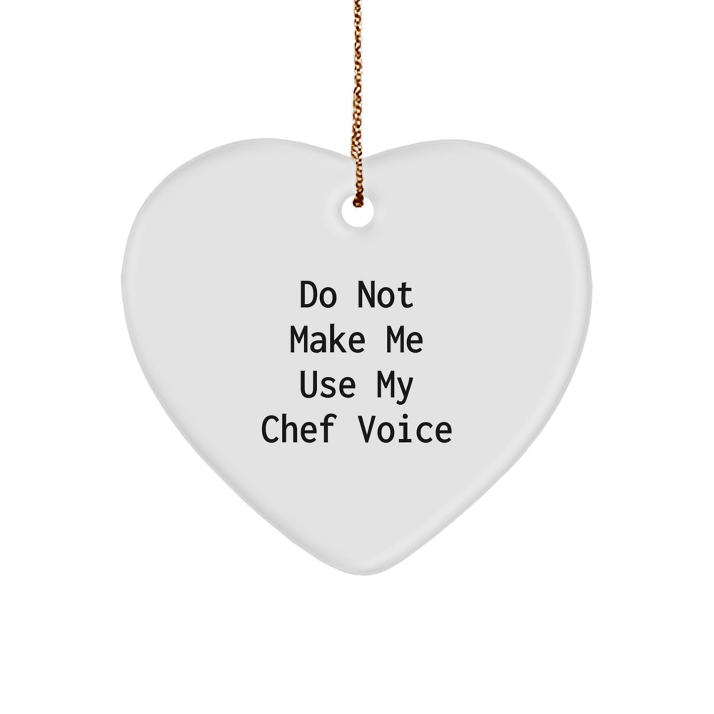 Funny Chef Gifts from Friends for Chef - Christmas Unique Heart Ornament, 'Do Not Make Me Use My Chef Voice' - Image 1