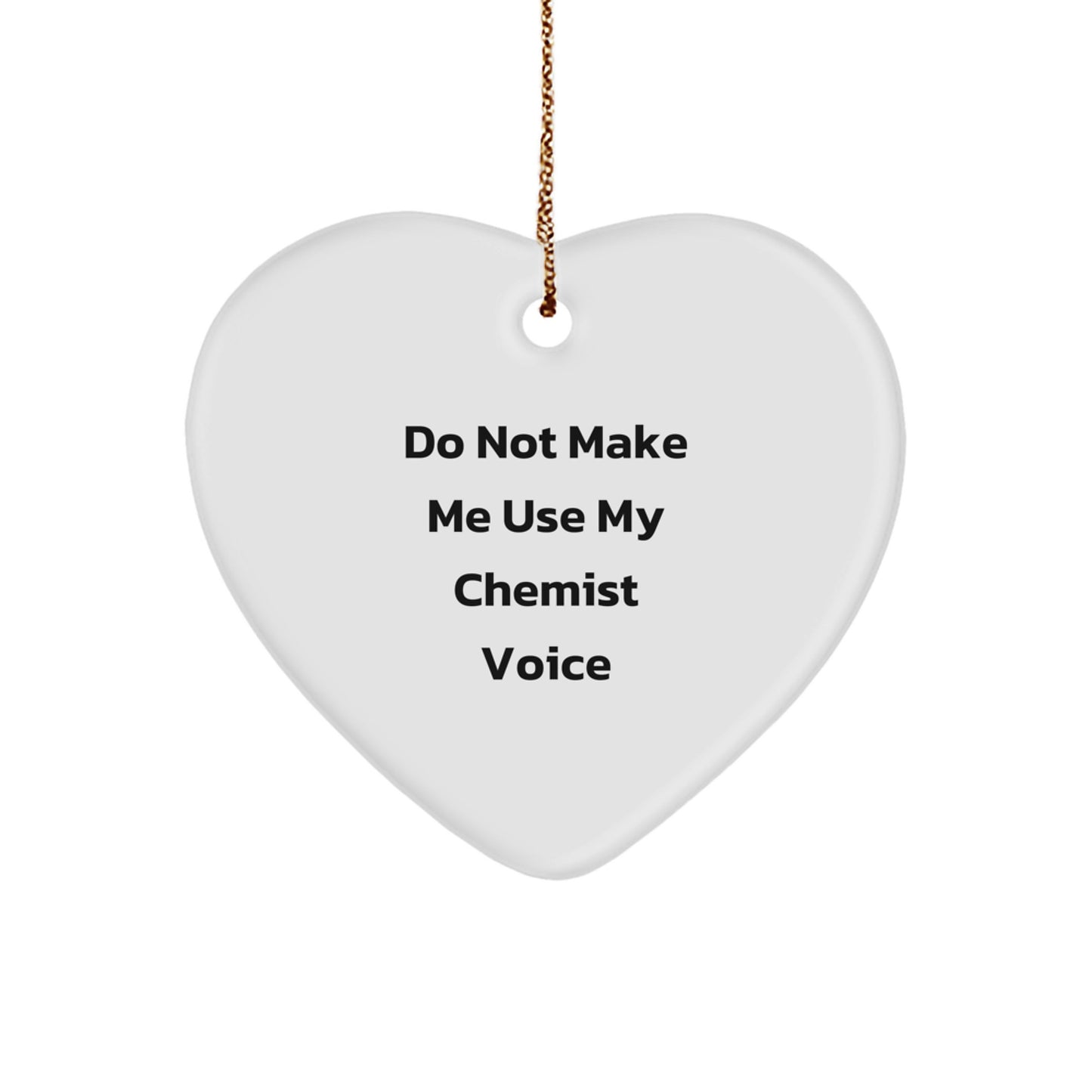 Funny Chemist Gifts from Friends, Heart Ornament for Men or Women Chemists, 'Do Not Make Me Use My Chemist Voice' Christmas Unique Ornaments - Image 1