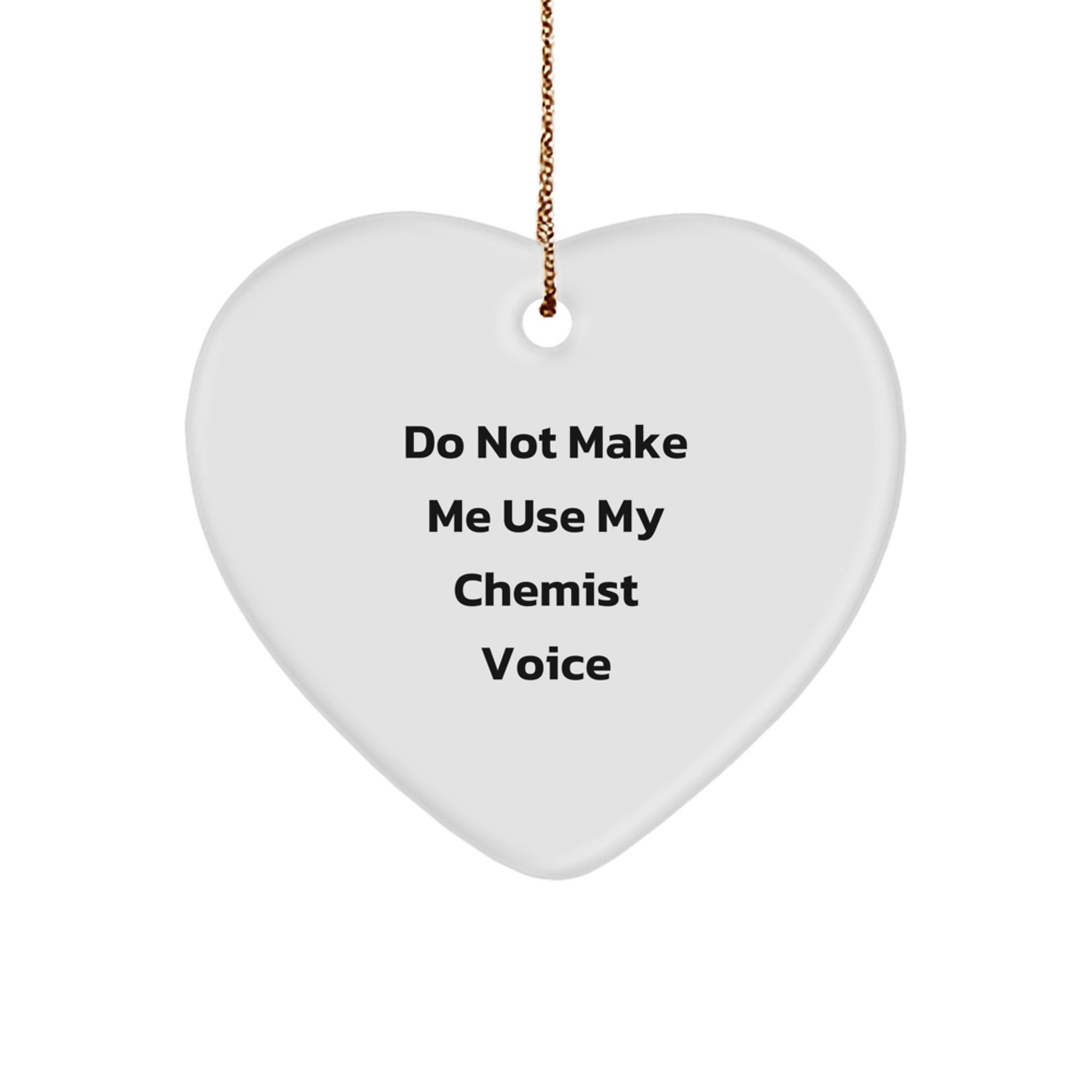 Funny Chemist Gifts from Friends, Heart Ornament for Men or Women Chemists, 'Do Not Make Me Use My Chemist Voice' Christmas Unique Ornaments - Image 1