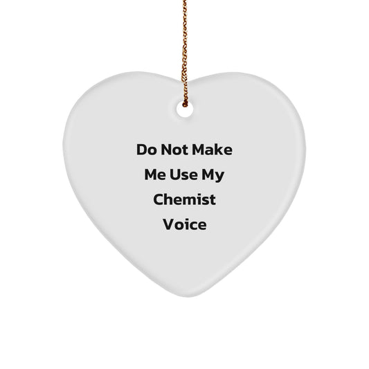 Funny Chemist Gifts from Friends, Heart Ornament for Men or Women Chemists, 'Do Not Make Me Use My Chemist Voice' Christmas Unique Ornaments - Image 1
