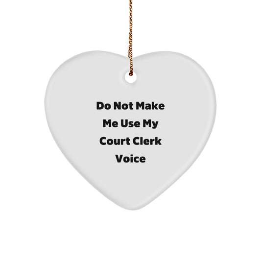 Funny Court Clerk Gifts from Men - Heart Ornament for Christmas Unique Gifts for Court Clerk - Do Not Make Me Use My Court Clerk Voice - Image 1