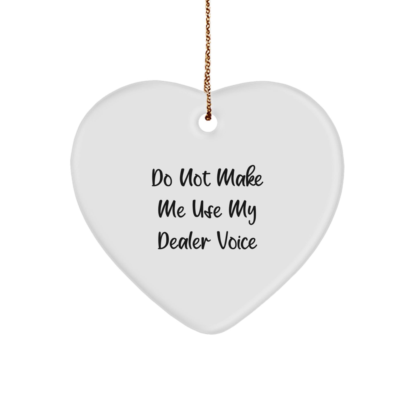 Whimsical Dealer Gifts from Friends, Funny 'Do Not Make Me Use My Dealer Voice' Heart Ornament, White, Christmas Unique Gifts for Dealer - Image 1