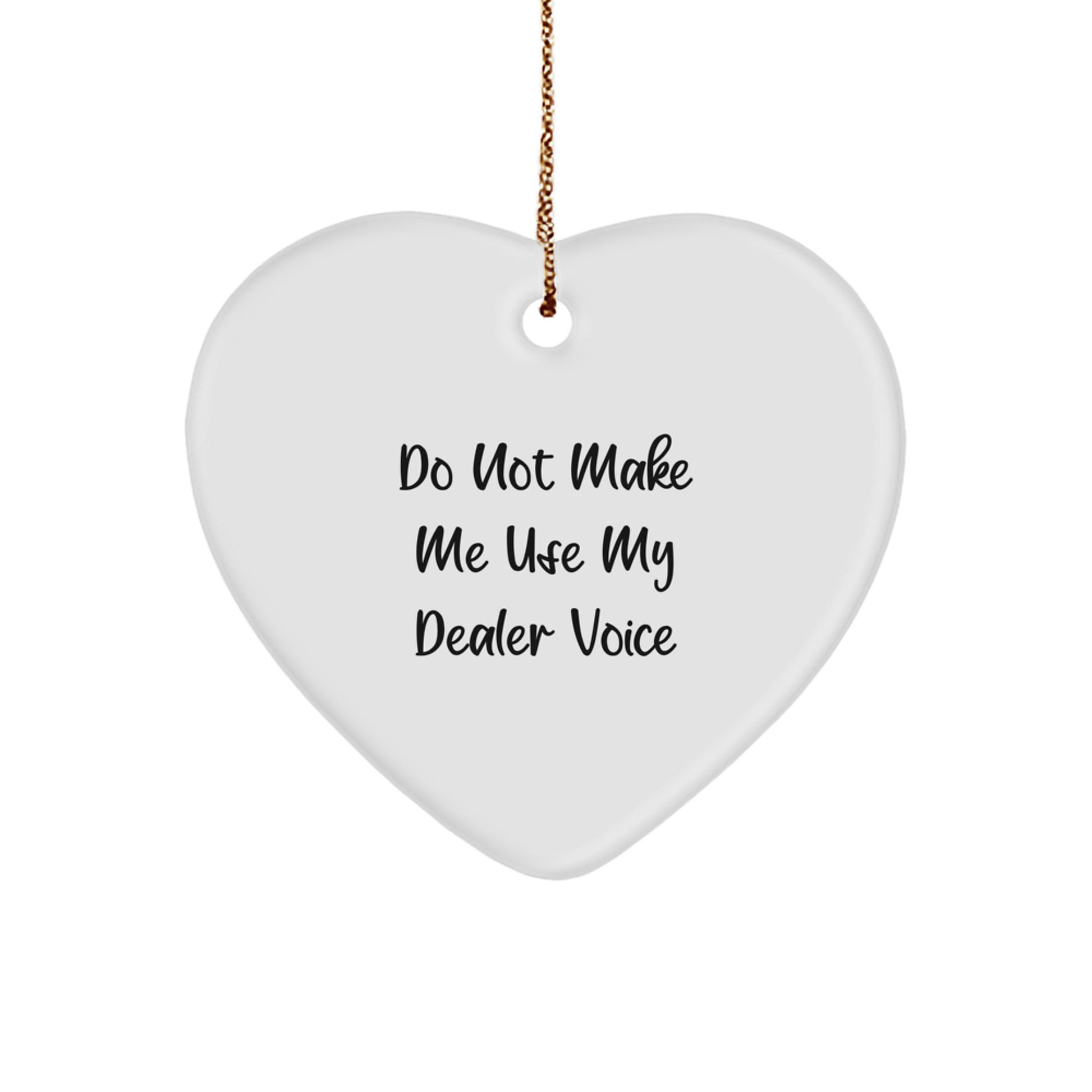 Whimsical Dealer Gifts from Friends, Funny 'Do Not Make Me Use My Dealer Voice' Heart Ornament, White, Christmas Unique Gifts for Dealer - Image 1