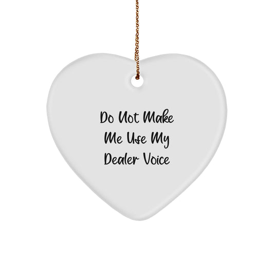 Whimsical Dealer Gifts from Friends, Funny 'Do Not Make Me Use My Dealer Voice' Heart Ornament, White, Christmas Unique Gifts for Dealer - Image 1