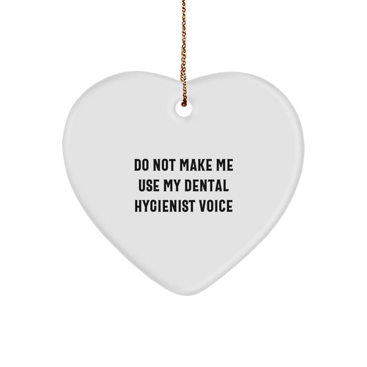 Do Not Make Me Use My 'Dental Hygienist' Voice Funny Heart Ornament Gifts from Men to Dental Hygienist Friends at Christmas - Image 1