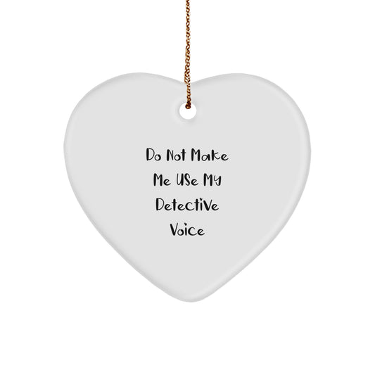 Christmas Unique Gifts from Friends to Detective Men - Funny Heart Ornament with 'Do Not Make Me Use My Detective Voice' Quote, Durable MDF Material with High-Gloss Finish - Image 1
