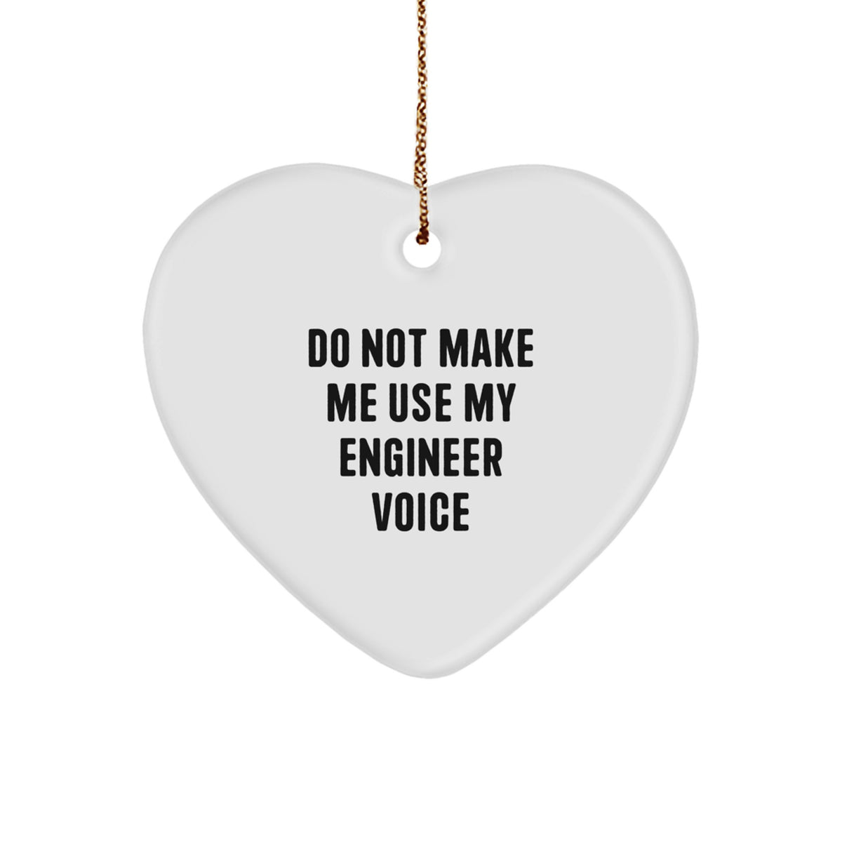 Christmas Gift Do Not Make Me Use My Engineer Voice Heart Ornament - Image 1
