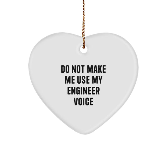 Christmas Gift Do Not Make Me Use My Engineer Voice Heart Ornament - Image 1