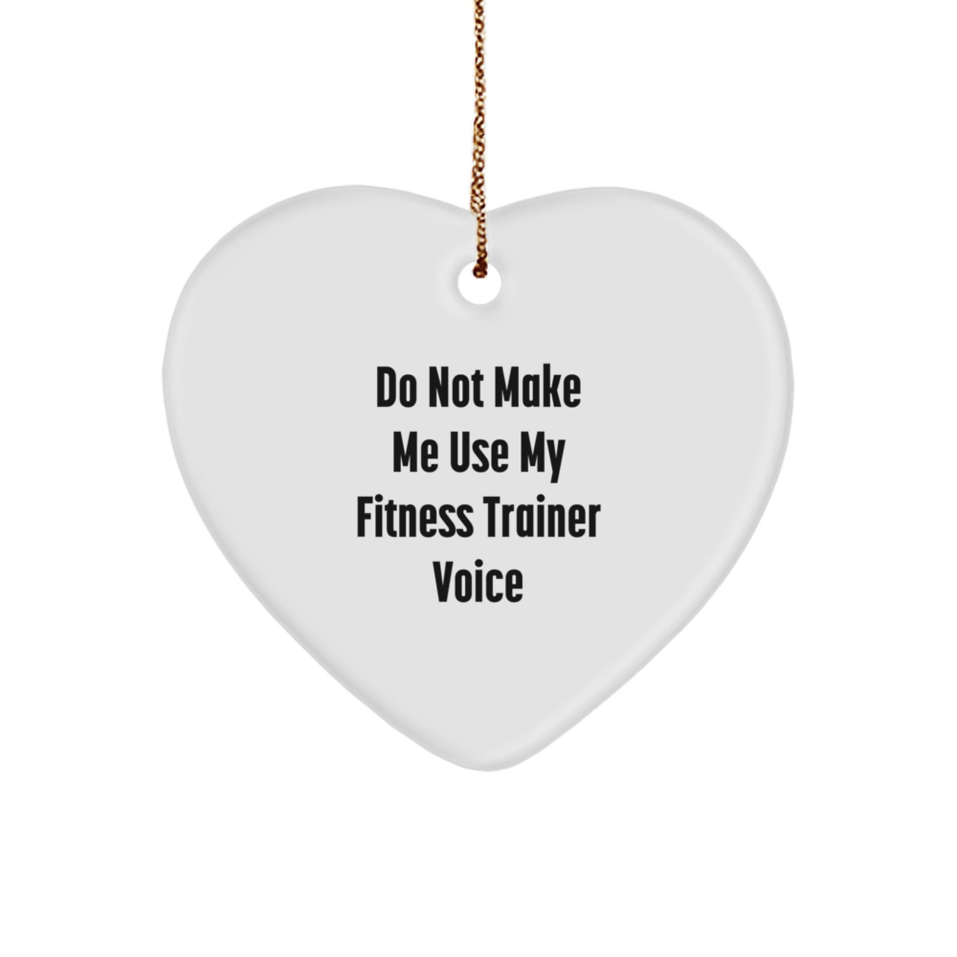 Funny Fitness Trainer Gifts from Friends, 'Do Not Make Me Use My Fitness Trainer Voice', Heart Ornament for Christmas - Image 1