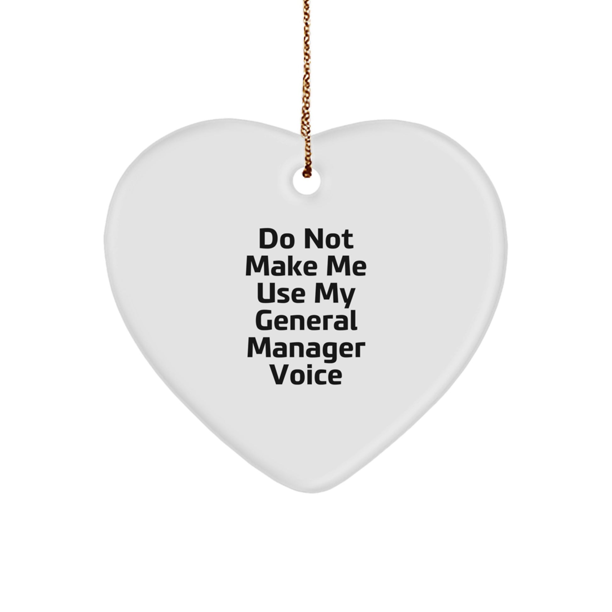 Funny General Manager Gifts from Friends and Family - Heart Ornament 'Do Not Make Me Use My General Manager Voice' - Christmas Unique Gifts for General Managers - White Heart Shaped Decoration - Image 1