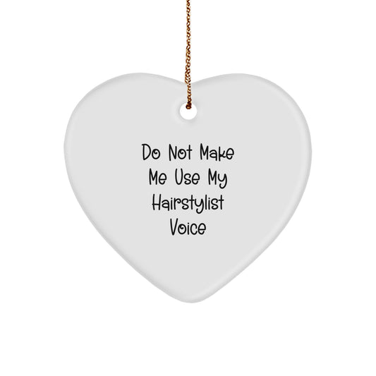 Christmas Gift Do Not Make Me Use My Hairstylist Voice Heart Ornament - Image 1