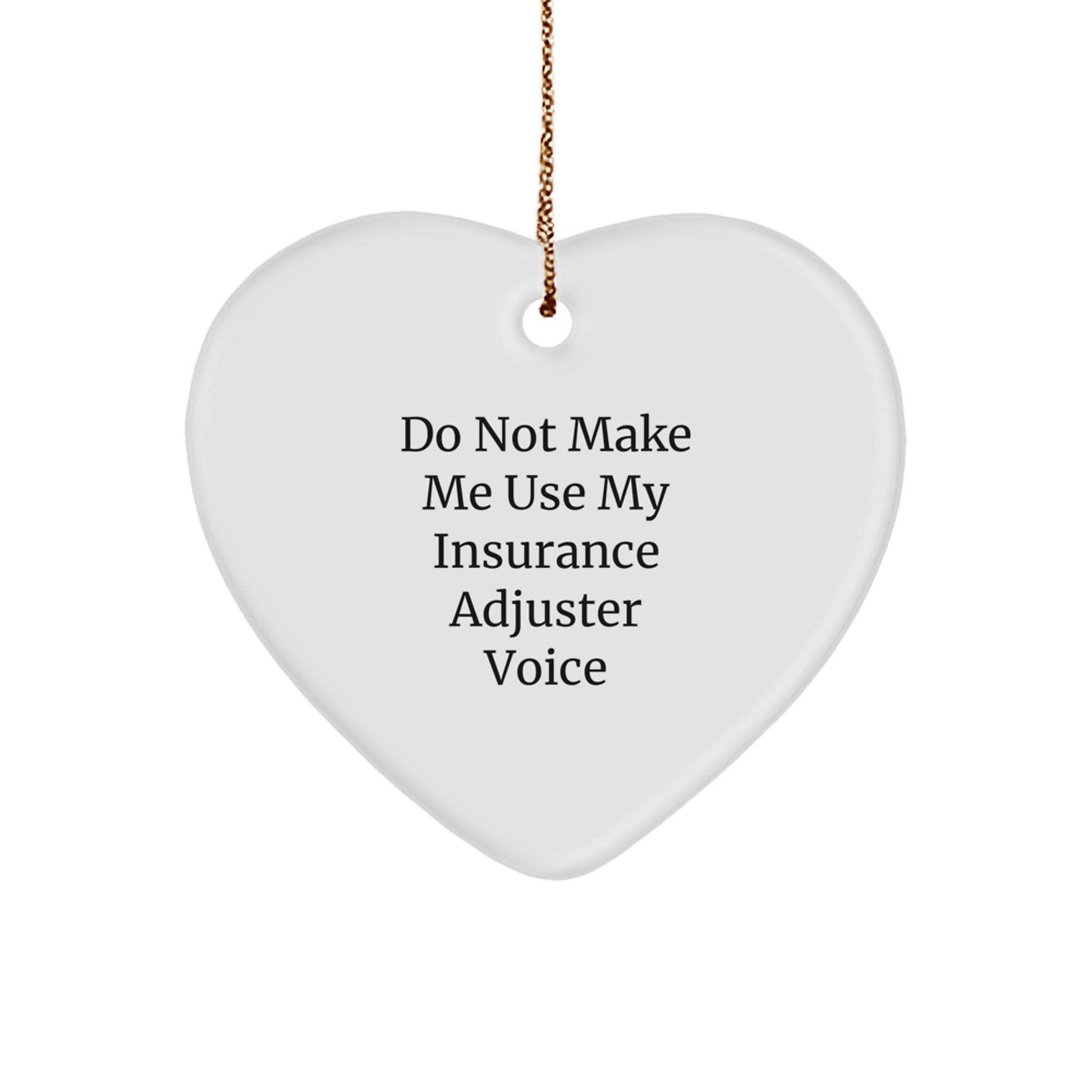Funny Insurance Adjuster Gifts from Friends for Christmas Unique Heart Ornament, Do Not Make Me Use My Insurance Adjuster Voice - Image 1