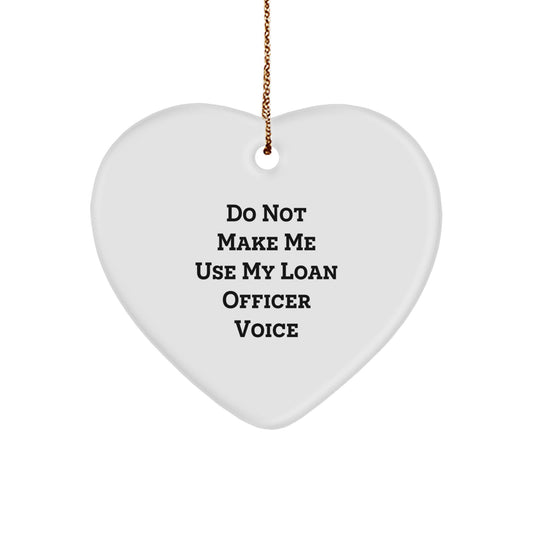 Funny Loan Officer Gifts from Friends and Family Christmas Unique Heart Ornament, Do Not Make Me Use My Loan Officer Voice - Image 1