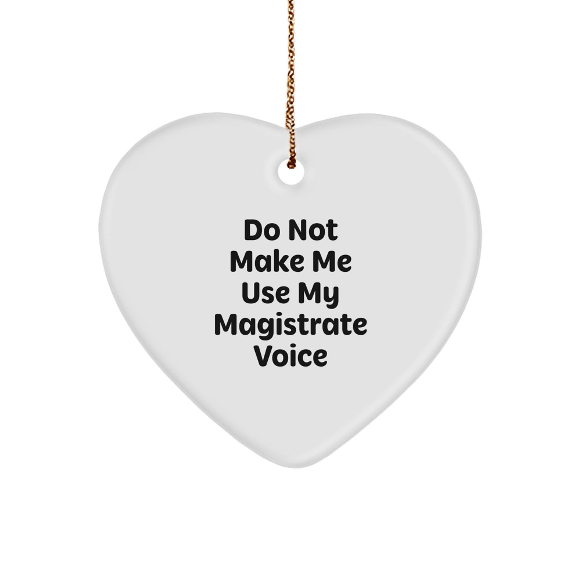 Funny Magistrate Gifts for Men - Do Not Make Me Use My Magistrate Voice Heart Ornament, Christmas Unique Gifts from Friends - Image 1