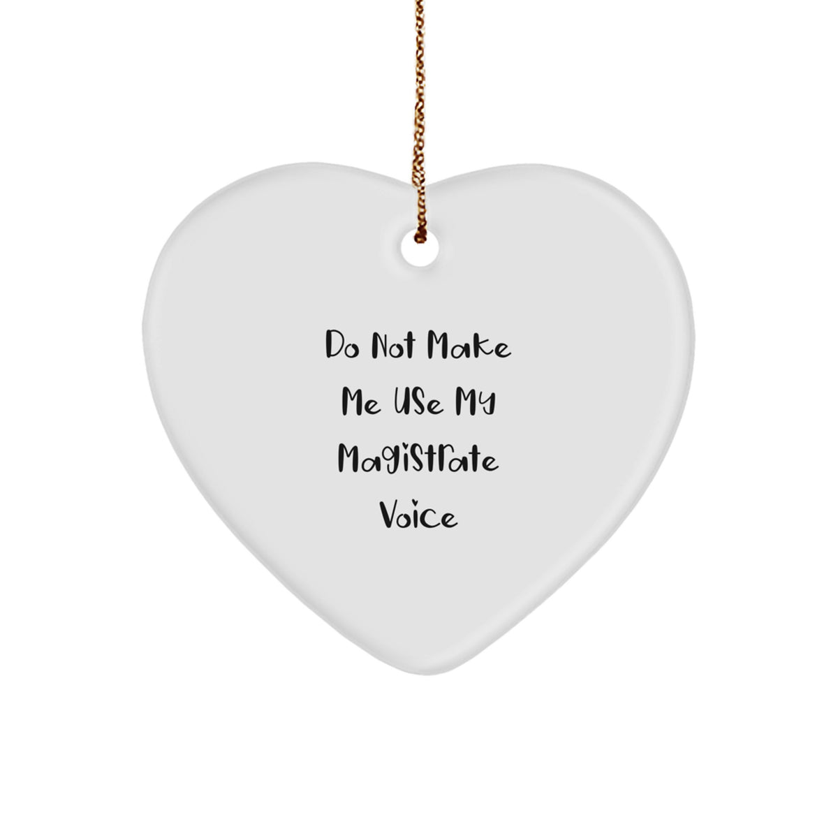 Funny Magistrate Gifts for Men, Women, Family - Heart Ornament with Sublimation Print, 'Do Not Make Me Use My Magistrate Voice' Quote, Christmas Unique Gifts from Friends, Coworkers, Loved Ones - Image 1