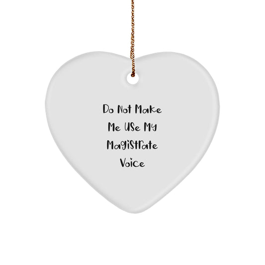Funny Magistrate Gifts for Men, Women, Family - Heart Ornament with Sublimation Print, 'Do Not Make Me Use My Magistrate Voice' Quote, Christmas Unique Gifts from Friends, Coworkers, Loved Ones - Image 1