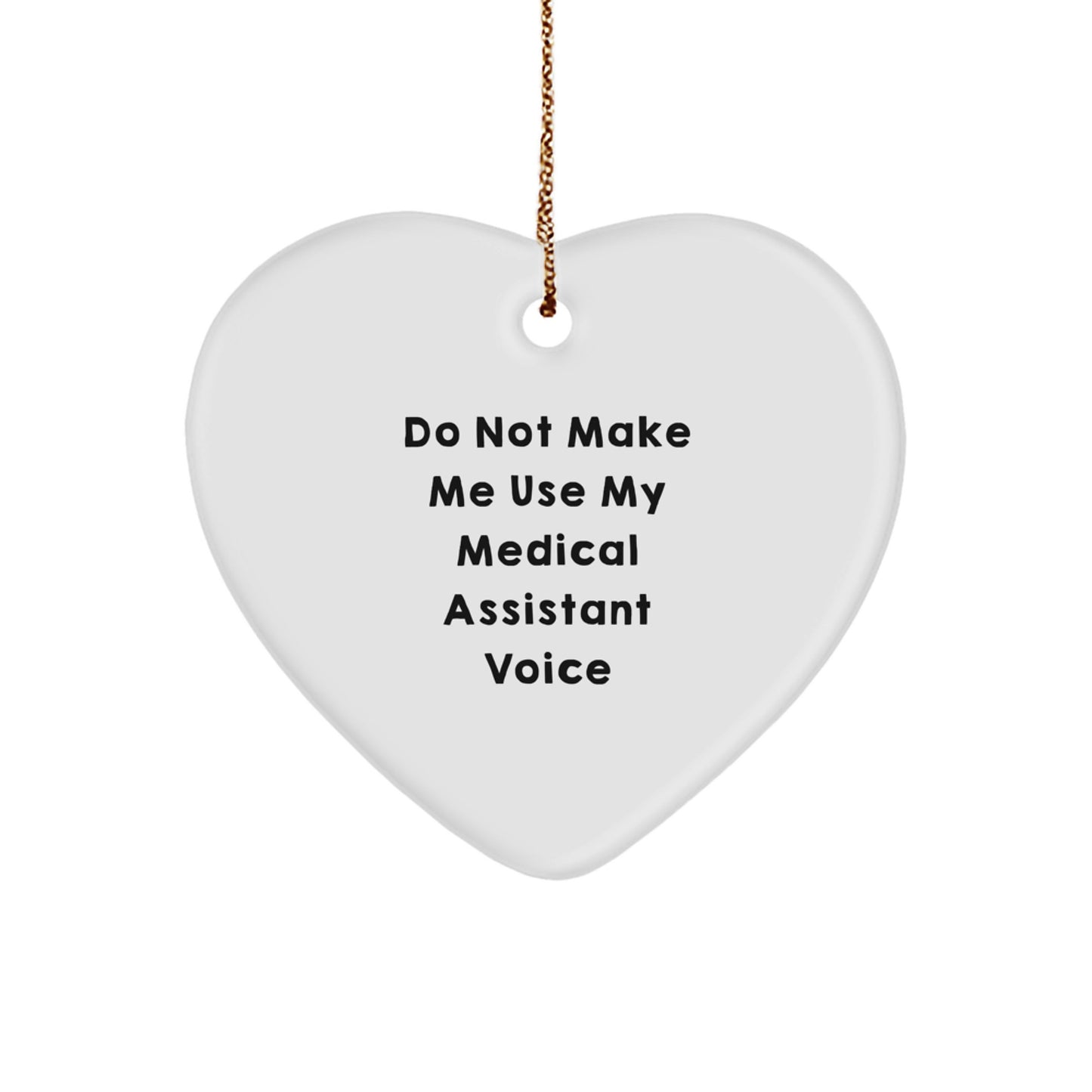 Funny Medical Assistant Gifts for Women, Christmas Unique Ornaments Heart Shaped, Heartfelt Do Not Make Me Use My Medical Assistant Voice - Image 1