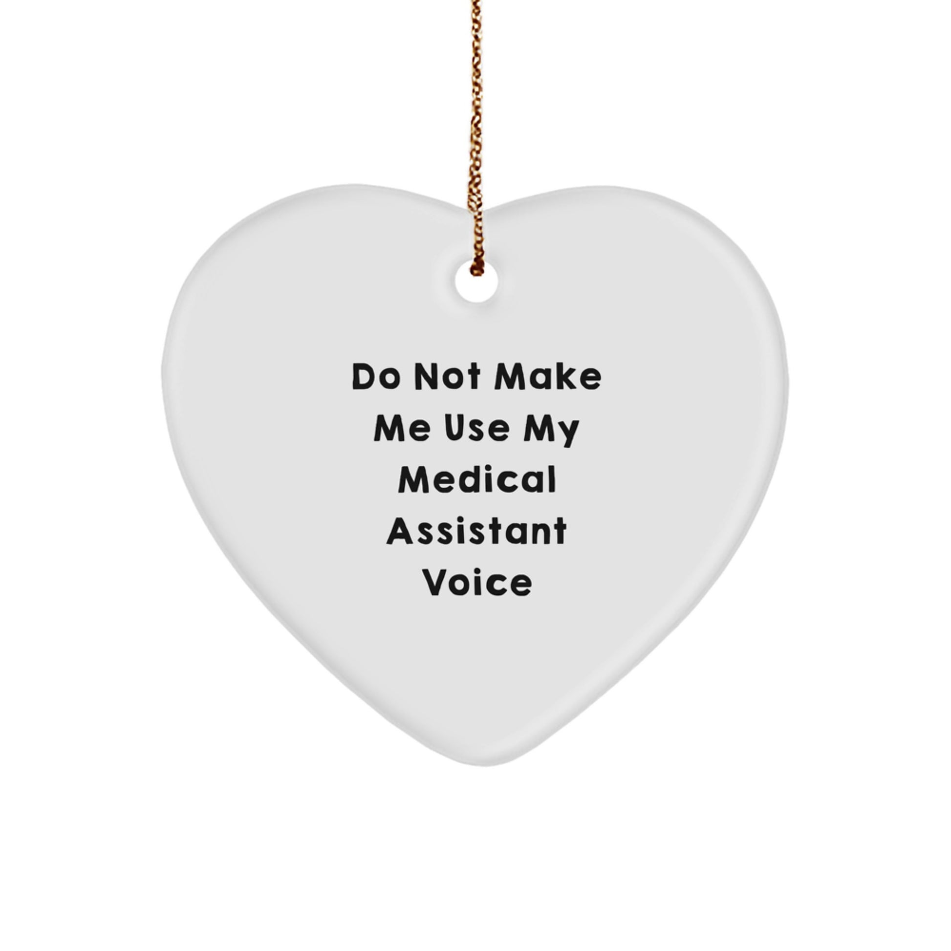 Funny Medical Assistant Gifts for Women, Christmas Unique Ornaments Heart Shaped, Heartfelt Do Not Make Me Use My Medical Assistant Voice - Image 1