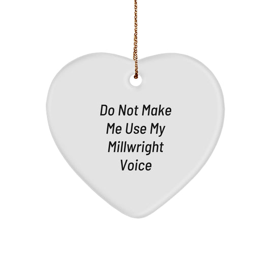 Funny Millwright Gifts for Men - Heart Ornament, 'Do Not Make Me Use My Millwright Voice', Christmas Unique Gifts from Friends - Image 1