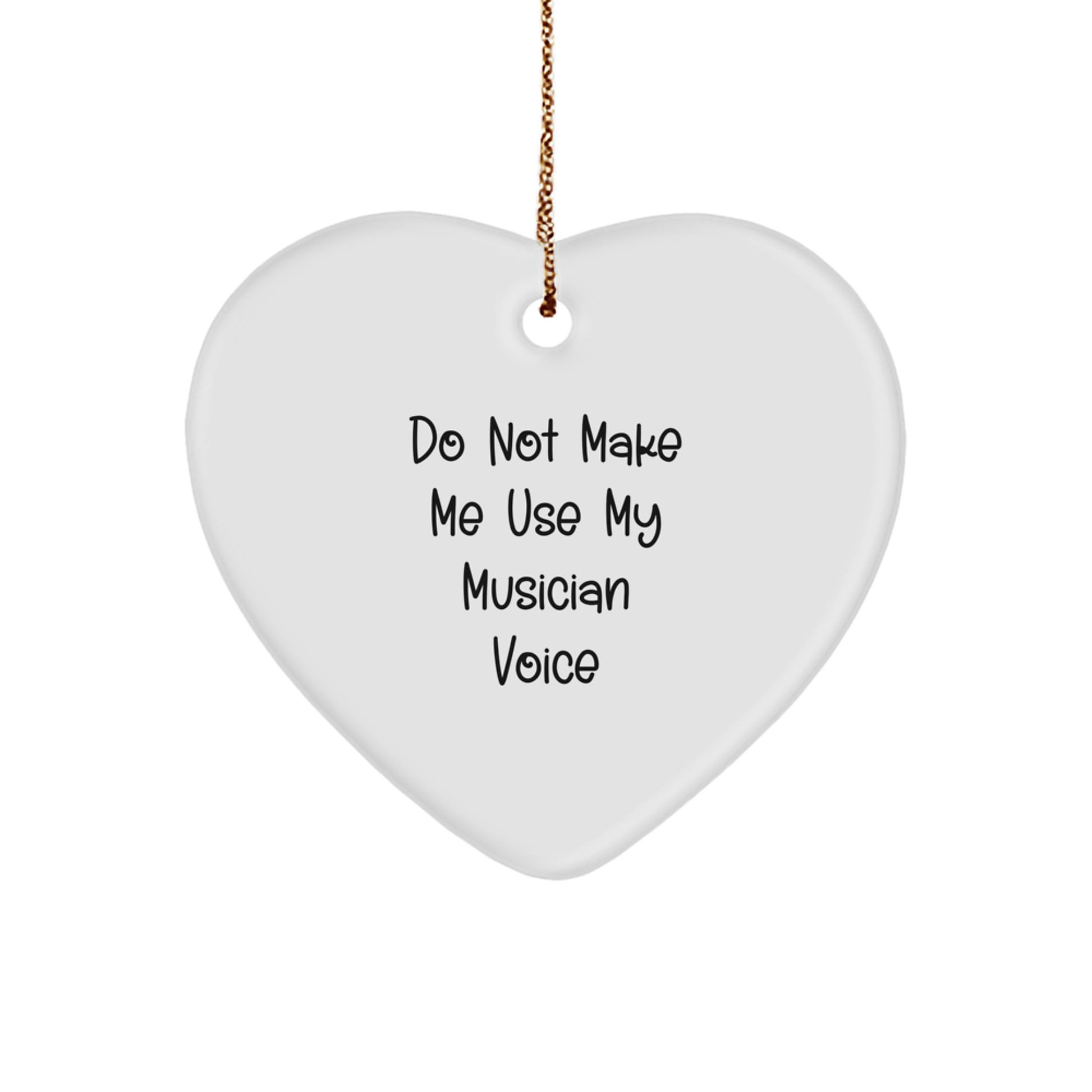 Funny Musician Gifts from Men - Heart Ornament - Do Not Make Me Use My Musician Voice, Perfect Christmas Unique Gifts for Musician Friends, Durable MDF Heart Shaped Decoration - Image 1
