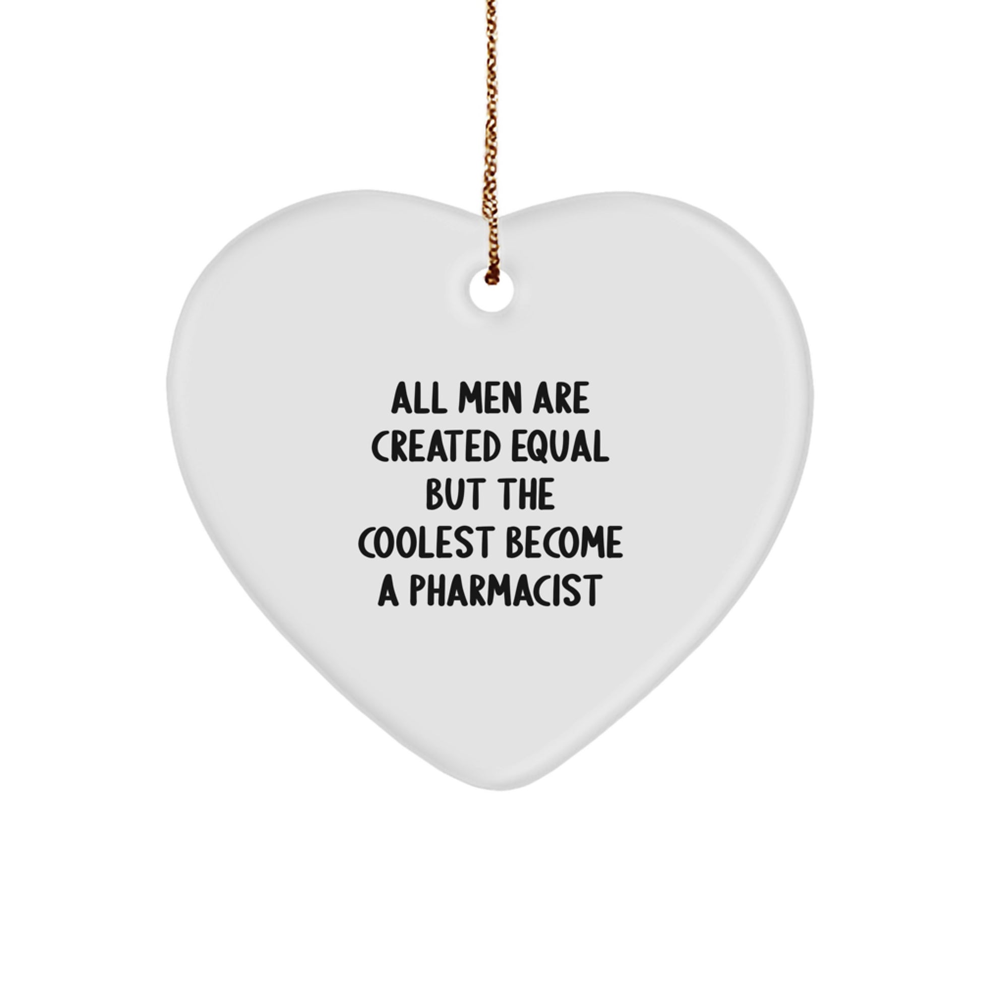 Funny Pharmacist Heart Ornament Gifts from Men, Unique Christmas Unique Gifts for Pharmacist, All 'Men Are Created Equal But The Coolest Become A Pharmacist' Decorations - Image 1