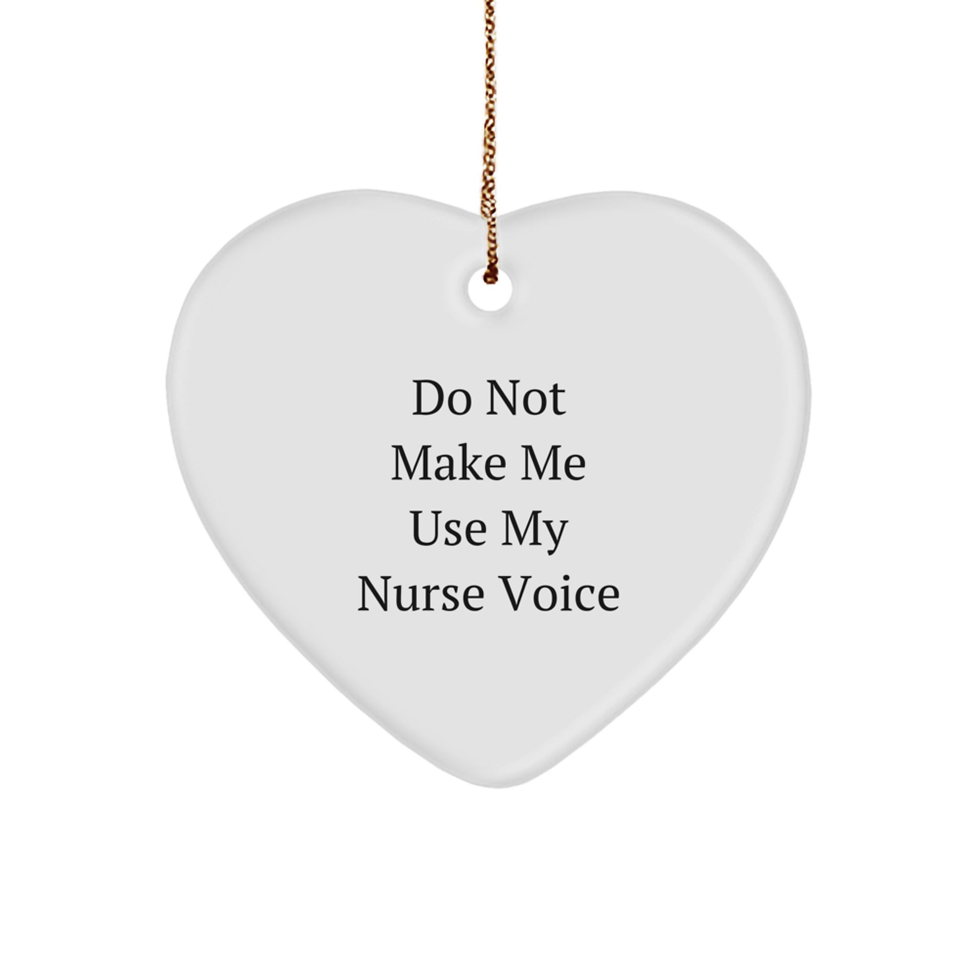 Funny Nurse Gifts from Men to Women for Christmas Unique Heart Ornament, Do Not Make Me Use My 'Nurse Voice' Quote - Image 1