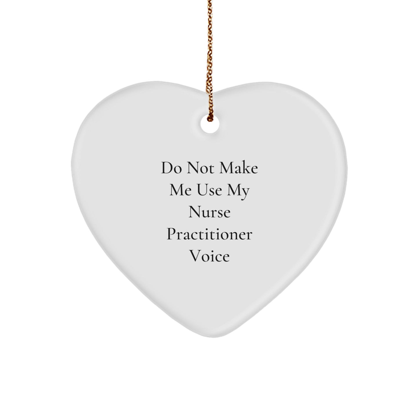 Funny Nurse Practitioner Gifts from Friends, Heart Ornament Christmas Unique Gifts for Nurse Practitioner, Do Not Make Me Use My Nurse Practitioner Voice Humor - Image 1