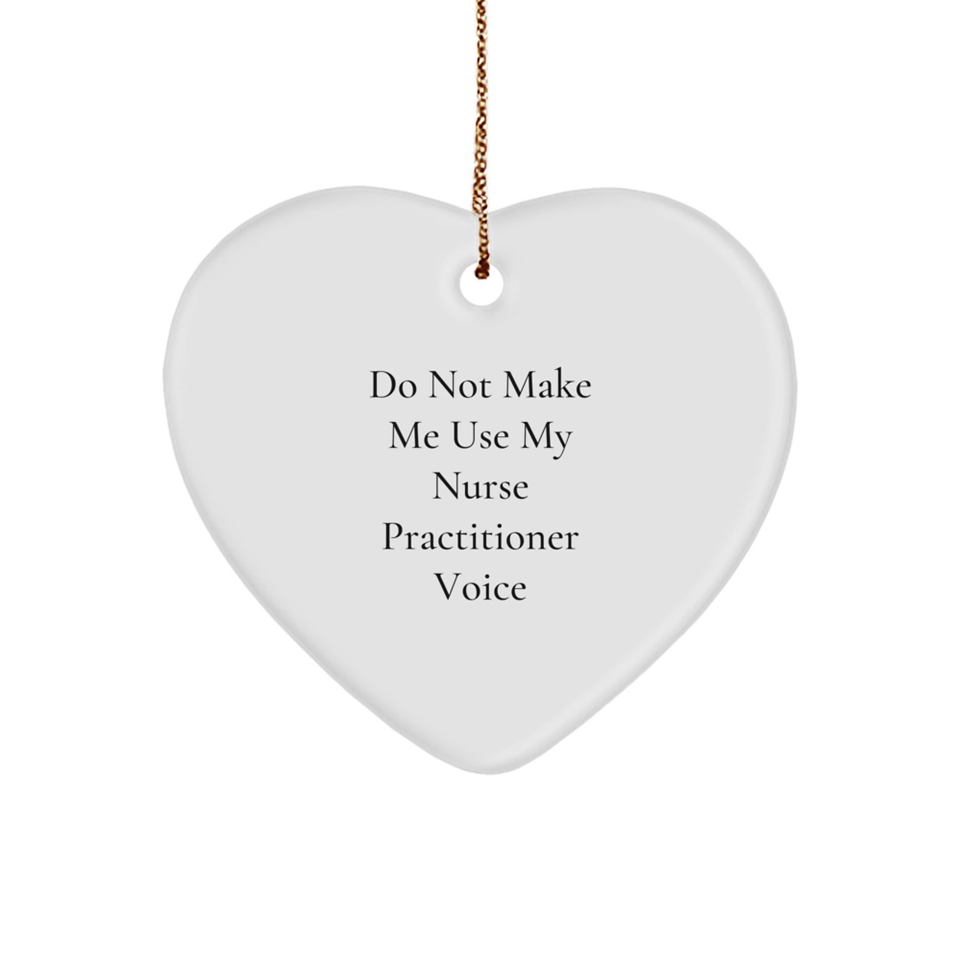 Funny Nurse Practitioner Gifts from Friends, Heart Ornament Christmas Unique Gifts for Nurse Practitioner, Do Not Make Me Use My Nurse Practitioner Voice Humor - Image 1