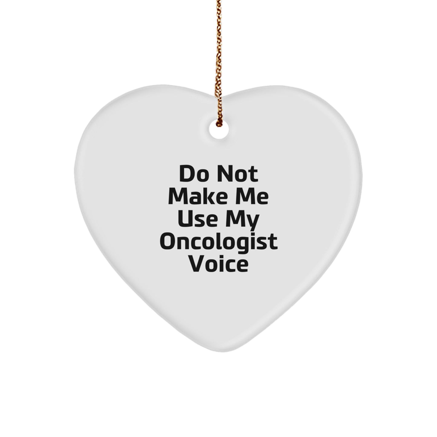 Funny Oncologist Gifts from Friends for the Oncologist in Your Life, Christmas Unique Heart Ornament, Do Not Make Me Use My Oncologist Voice Sarcasm - Image 1