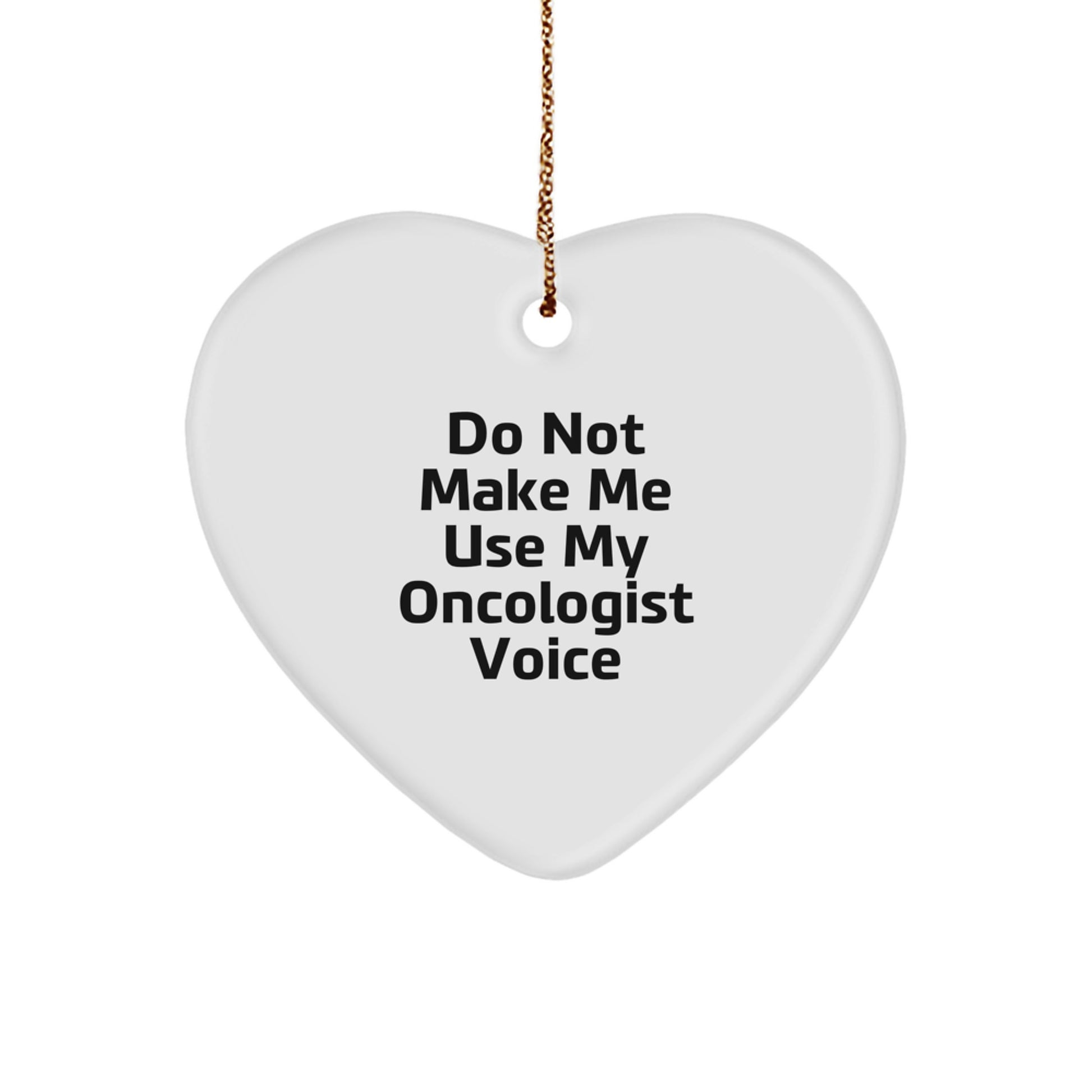 Funny Oncologist Gifts from Friends for the Oncologist in Your Life, Christmas Unique Heart Ornament, Do Not Make Me Use My Oncologist Voice Sarcasm - Image 1
