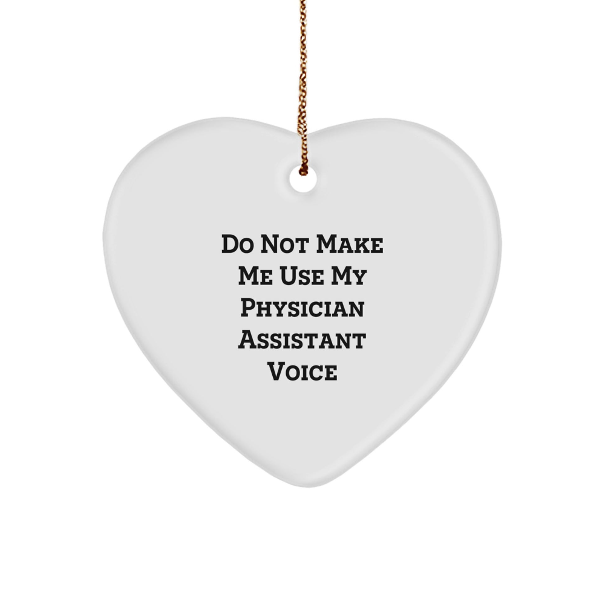 Funny Physician Assistant Gifts for Coworkers, Heart Ornament with Do Not Make Me Use My Physician Assistant Voice Quote, Gifts from Friends for Christmas Unique Gifts - Image 1