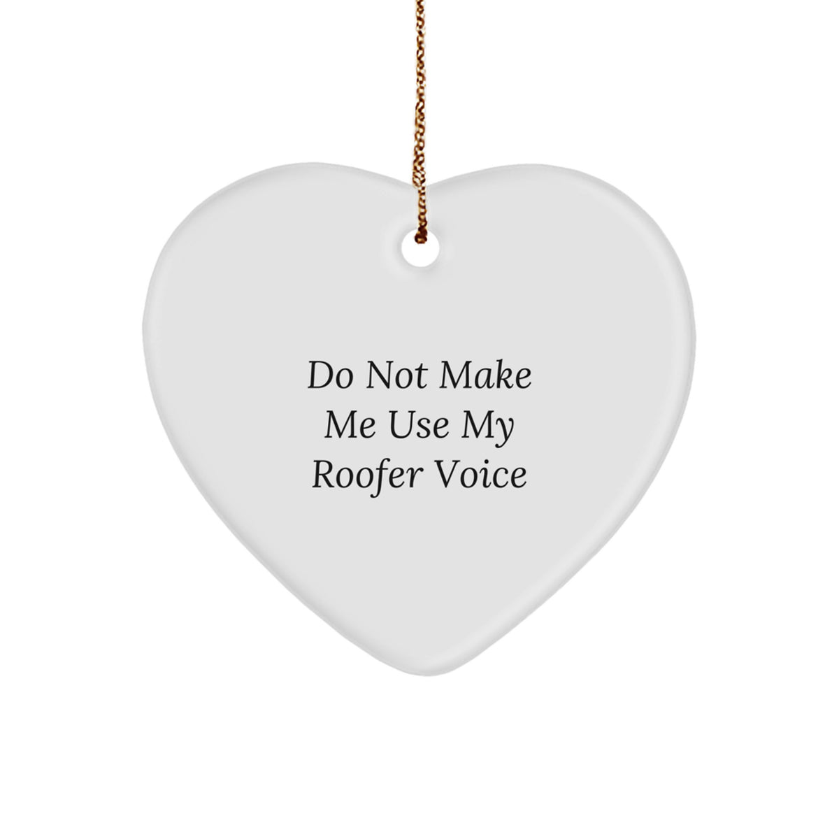 Favorite Roofer Christmas Ornament Gift - Do Not Make Me Use My Voice - Image 1