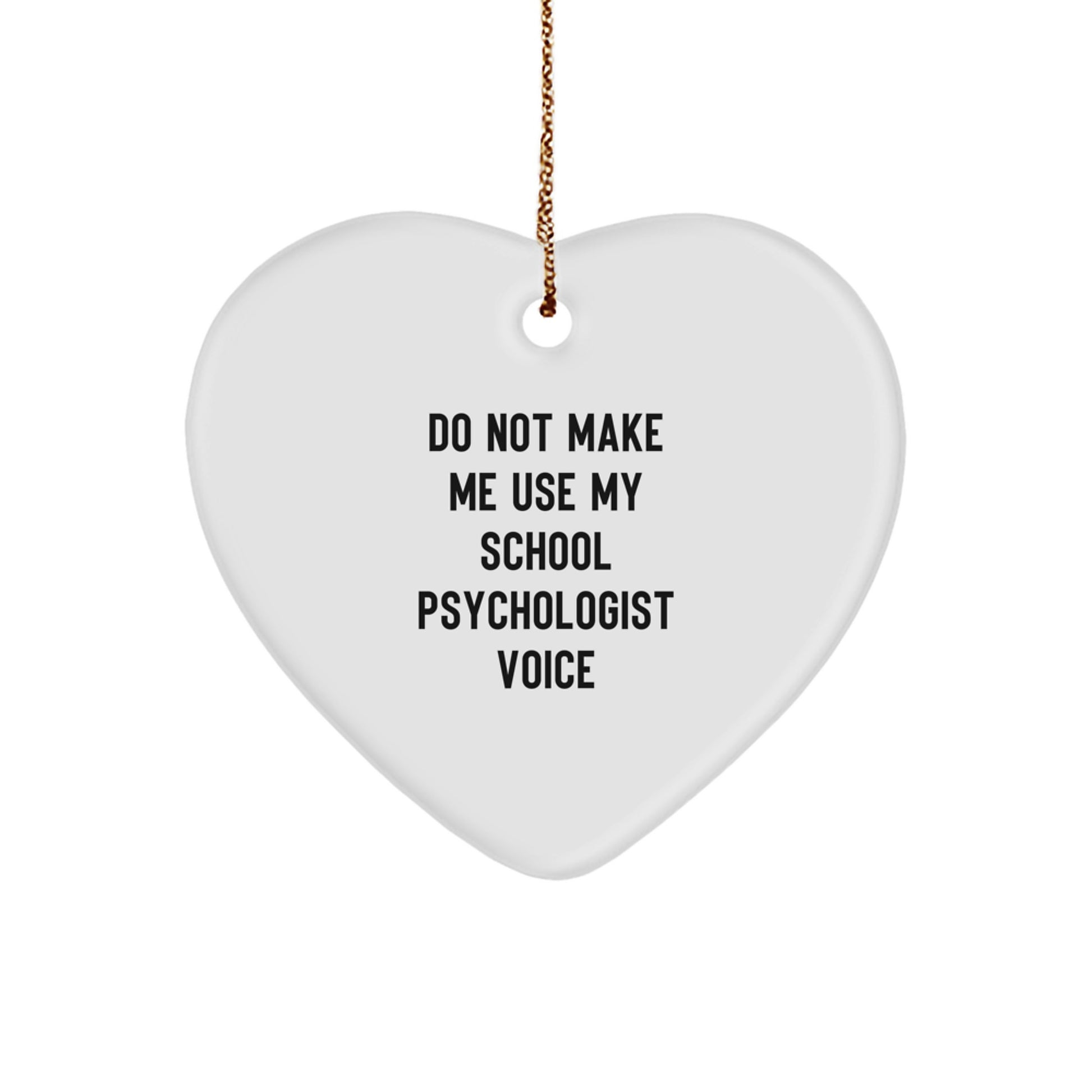 Funny School Psychologist Gifts from Men or Women - Heart Ornament, 'Do Not Make Me Use My School Psychologist Voice' Christmas Unique Gifts for School Psychologist Friends or Family - Image 1