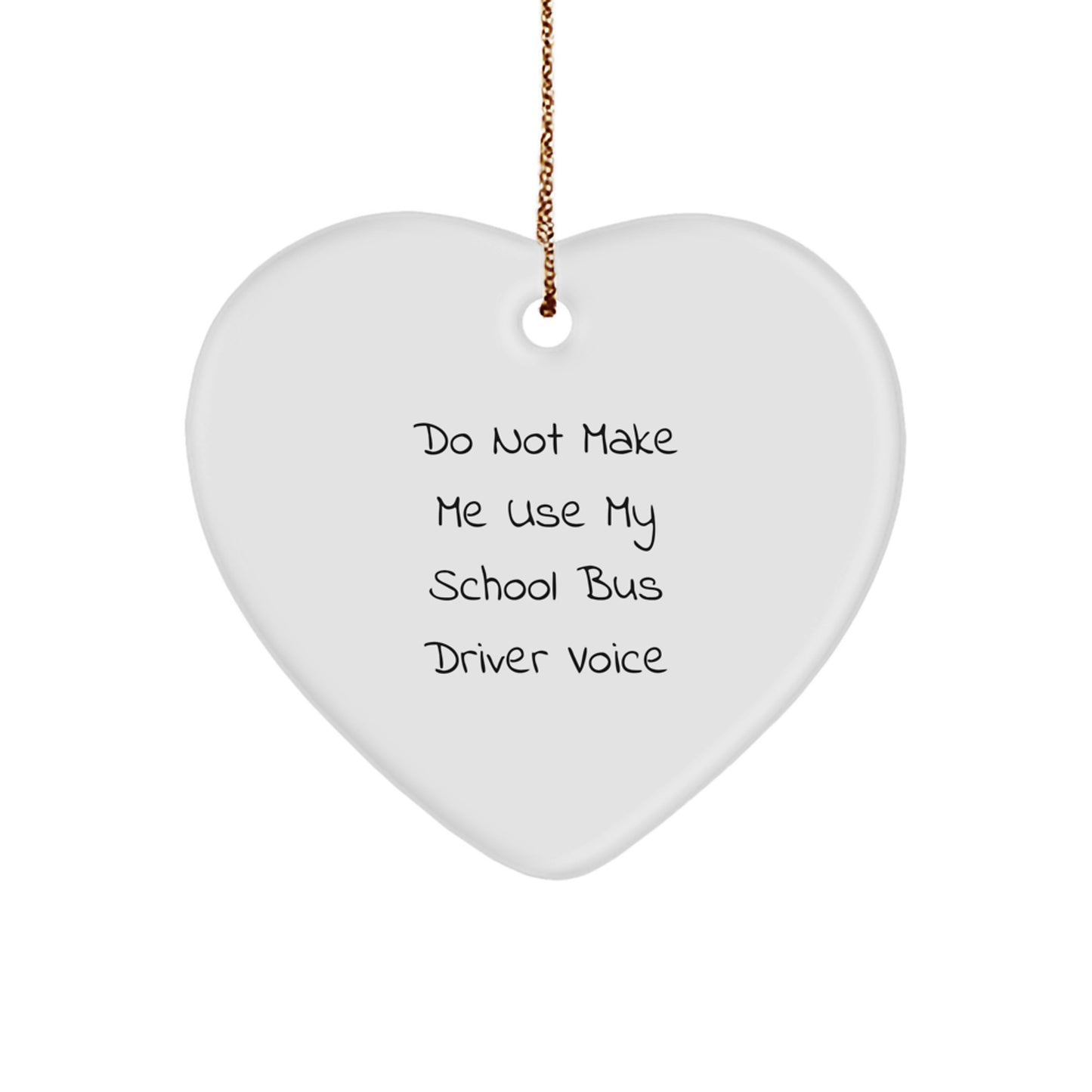 Funny School Bus Driver Gifts from Friends - Do Not Make Me Use My School Bus Driver Voice Heart Ornament for Christmas Unique Gifts for School Bus Driver Men - Image 1
