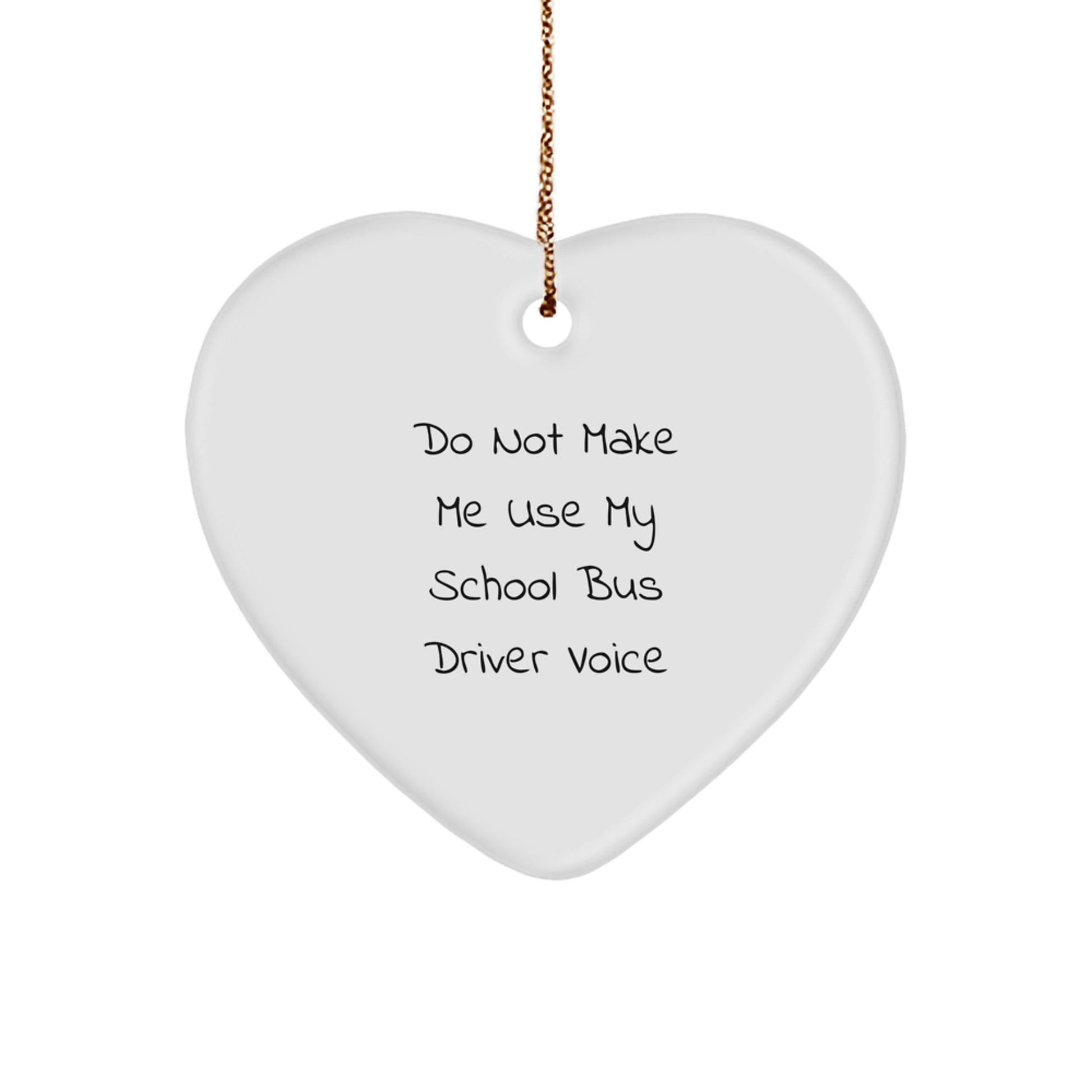 Funny School Bus Driver Gifts from Friends - Do Not Make Me Use My School Bus Driver Voice Heart Ornament for Christmas Unique Gifts for School Bus Driver Men - Image 1