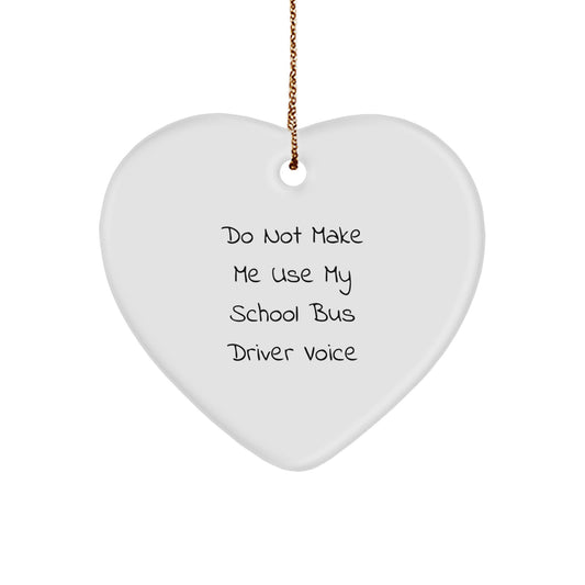 Funny School Bus Driver Gifts from Friends - Do Not Make Me Use My School Bus Driver Voice Heart Ornament for Christmas Unique Gifts for School Bus Driver Men - Image 1