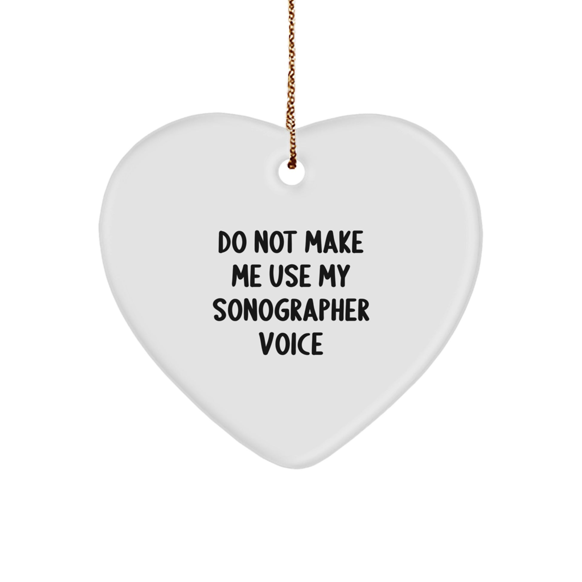 Funny Sonographer Gifts from Friends and Family, Heart Ornament for Christmas Unique Gifts, 'Do Not Make Me Use My Sonographer Voice' Quote - Image 1
