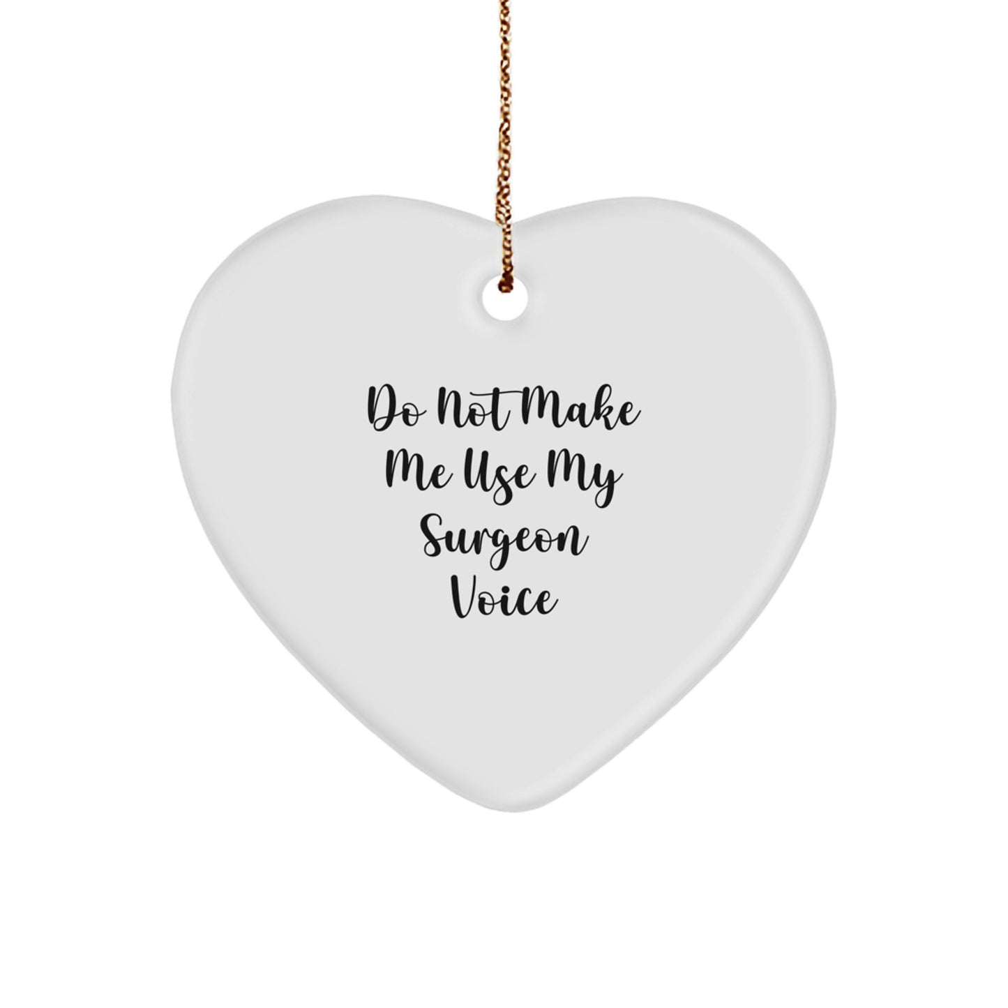 Funny Gifts from Men to Surgeon Friends, Heart Ornament Christmas Unique Presents, Do Not Make Me Use My Surgeon Voice Humor - Image 1