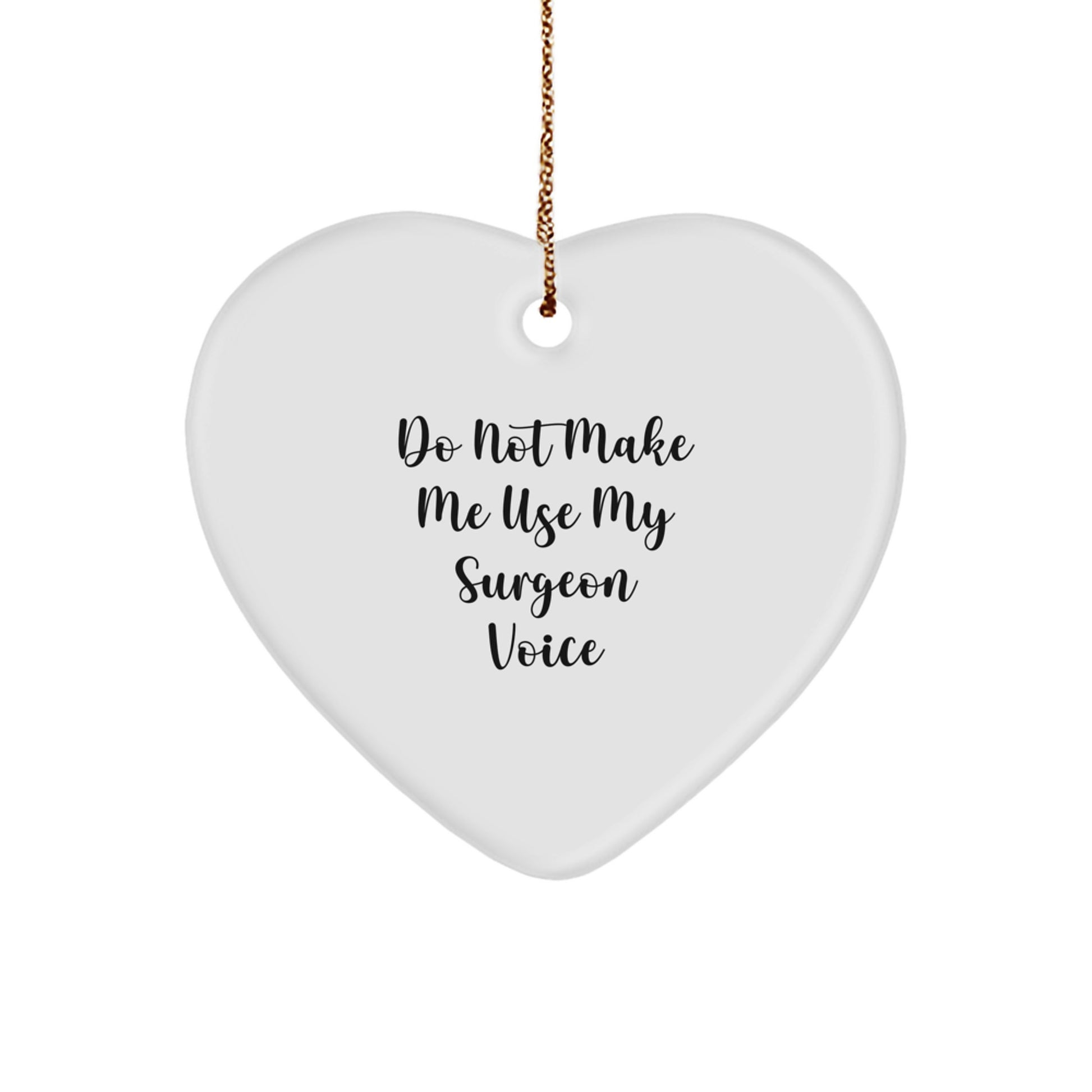 Funny Gifts from Men to Surgeon Friends, Heart Ornament Christmas Unique Presents, Do Not Make Me Use My Surgeon Voice Humor - Image 1