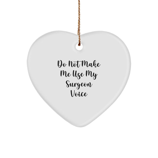Funny Gifts from Men to Surgeon Friends, Heart Ornament Christmas Unique Presents, Do Not Make Me Use My Surgeon Voice Humor - Image 1
