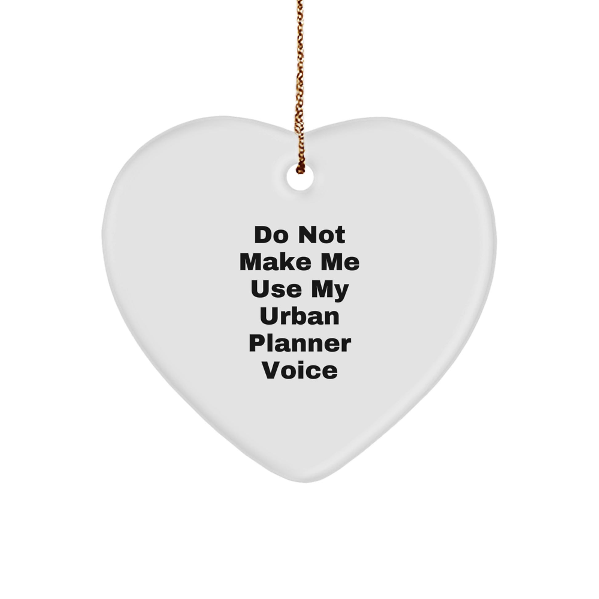 Funny Gifts from Friends to Urban Planner - Heart Ornament - Do Not Make Me Use My Urban Planner Voice Christmas Unique Ornaments - Image 1