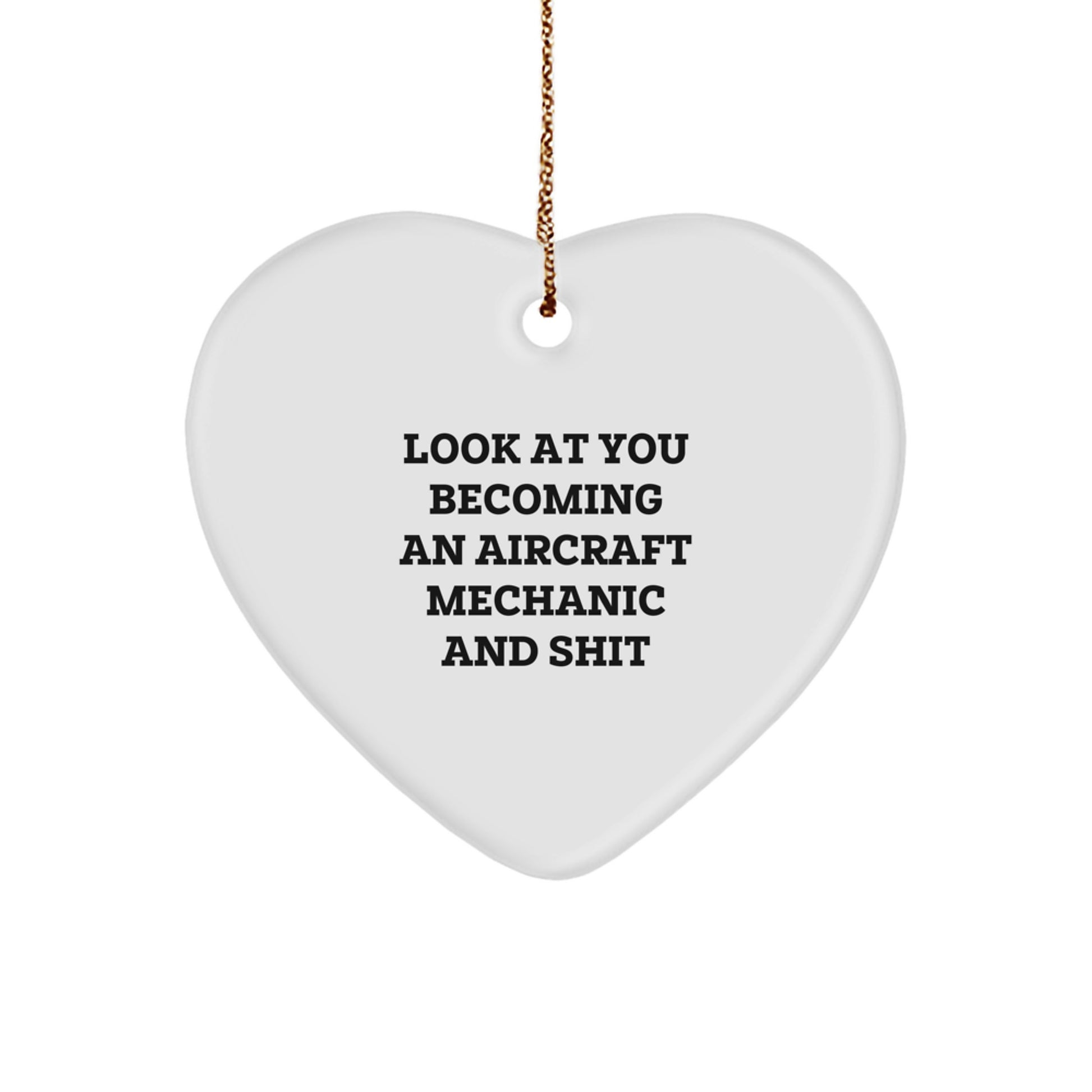 Funny Aircraft Mechanic Gifts for Men, Heart Ornament with Look At You Becoming An 'Aircraft Mechanic And Shit' Quote, Christmas Unique Gifts from Friends to Family - Image 1