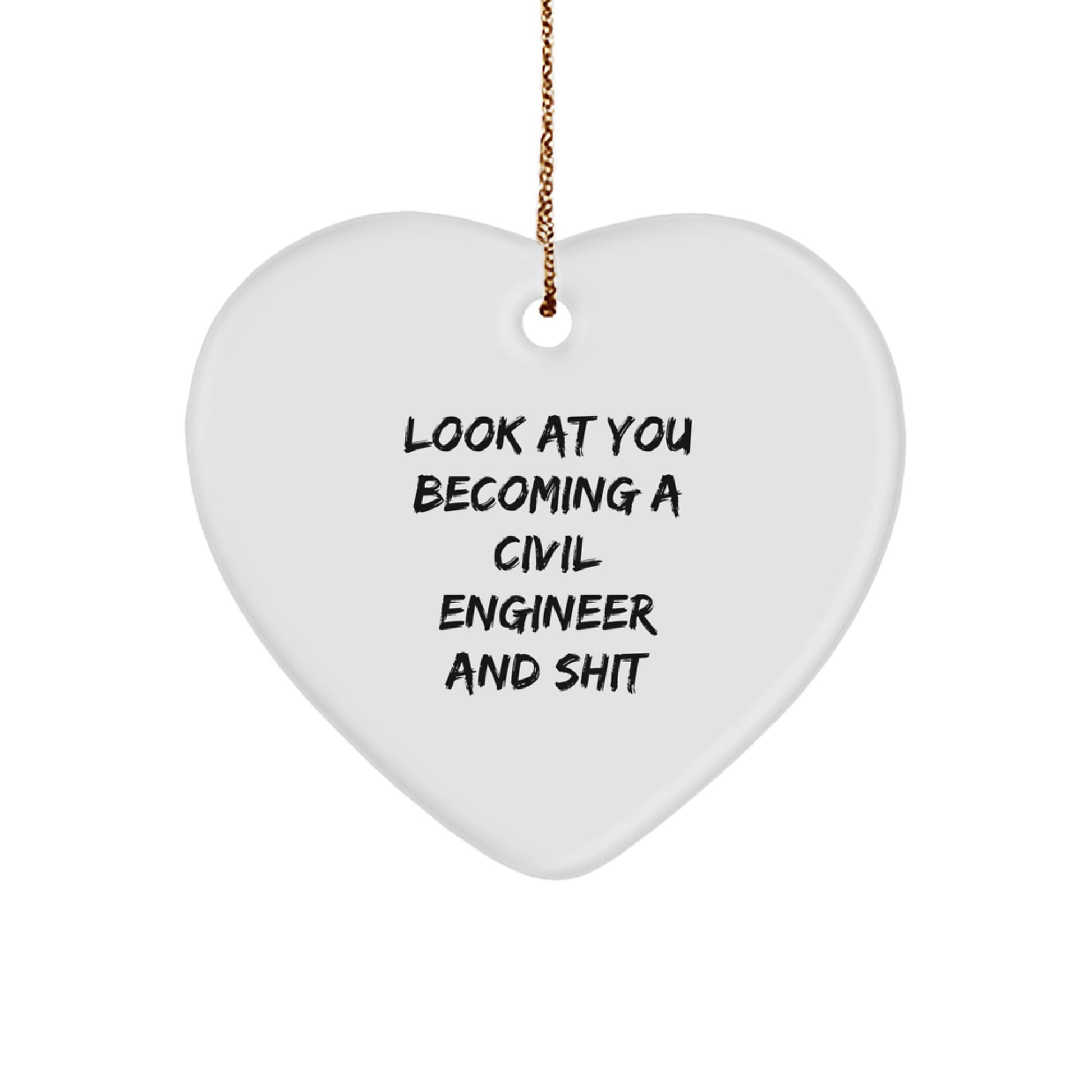 Funny Civil Engineer Gifts, Heart Ornament for Him or Her, 'Look At You Becoming A Civil Engineer And Shit' Quote, Christmas Unique Gifts from Friends or Family - Image 1