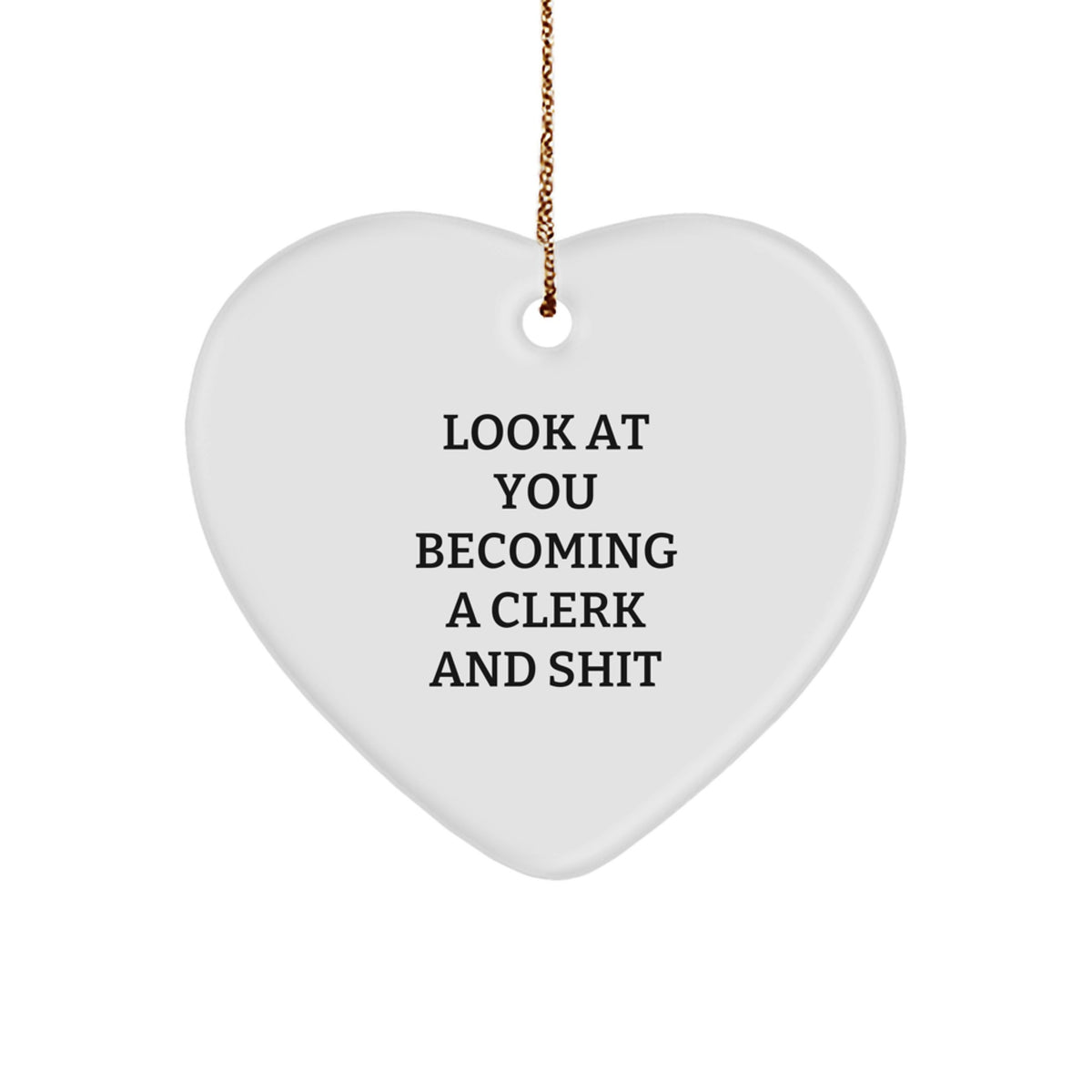 Funny Clerk Heart Ornament Gifts from Men to Friends, Cute Heart Shaped Christmas Unique Gifts for Clerk, Become a Clerk and Shit - Image 1